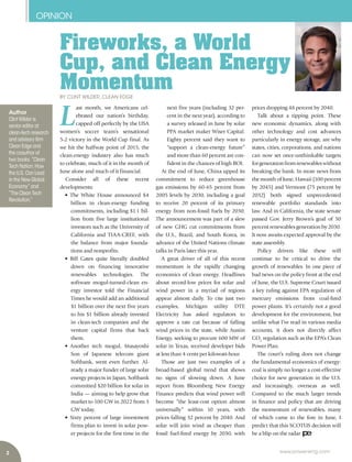 2
OPINION
www.power-eng.com
prices dropping 48 percent by 2040.
Talk about a tipping point. These
new economic dynamics, along with
other technology and cost advances
particularly in energy storage, are why
states, cities, corporations, and nations
can now set once-unthinkable targets
forgenerationfromrenewableswithout
breaking the bank. In more news from
the month of June, Hawaii (100 percent
by 2045) and Vermont (75 percent by
2032) both signed unprecedented
renewable portfolio standards into
law. And in California, the state senate
passed Gov. Jerry Brown’s goal of 50
percent renewables generation by 2030.
It now awaits expected approval by the
state assembly.
Policy drivers like these will
continue to be critical to drive the
growth of renewables. In one piece of
bad news on the policy front at the end
of June, the U.S. Supreme Court issued
a key ruling against EPA regulation of
mercury emissions from coal-fred
power plants. It’s certainly not a good
development for the environment, but
unlike what I’ve read in various media
accounts, it does not directly affect
CO2
regulation such as the EPA’s Clean
Power Plan.
The court’s ruling does not change
the fundamental economics of energy:
coal is simply no longer a cost-effective
choice for new generation in the U.S.
and increasingly, overseas as well.
Compared to the much larger trends
in fnance and policy that are driving
the momentum of renewables, many
of which came to the fore in June, I
predict that this SCOTUS decision will
be a blip on the radar.
L
ast month, we Americans cel-
ebrated our nation’s birthday,
capped off perfectly by the USA
women’s soccer team’s sensational
5-2 victory in the World Cup final. As
we hit the halfway point of 2015, the
clean-energy industry also has much
to celebrate, much of it in the month of
June alone and much of it financial.
Consider all of these recent
developments:
• The White House announced $4
billion in clean-energy funding
commitments, including $1.1 bil-
lion from five large institutional
investors such as the University of
California and TIAA-CREF, with
the balance from major founda-
tions and nonprofits.
• Bill Gates quite literally doubled
down on financing innovative
renewables technologies. The
software mogul-turned-clean en-
ergy investor told the  Financial
Times he would add an additional
$1 billion over the next five years
to his $1 billion already invested
in clean-tech companies and the
venture capital firms that back
them.
• Another tech mogul, Masayoshi
Son of Japanese telecom giant
Softbank, went even further. Al-
ready a major funder of large solar
energy projects in Japan, Softbank
committed $20 billion for solar in
India — aiming to help grow that
market to 100 GW in 2022 from 3
GW today.
• Sixty percent of large investment
firms plan to invest in solar pow-
er projects for the first time in the
next five years (including 32 per-
cent in the next year), according to
a survey released in June by solar
PPA market maker Wiser Capital.
Eighty percent said they want to
“support a clean-energy future”
and more than 60 percent are con-
fident in the chances of high ROI.
At the end of June, China upped its
commitment to reduce greenhouse
gas emissions by 60-65 percent from
2005 levels by 2030, including a goal
to receive 20 percent of its primary
energy from non-fossil fuels by 2030.
The announcement was part of a slew
of new GHG cut commitments from
the U.S., Brazil, and South Korea, in
advance of the United Nations climate
talks in Paris later this year.
A great driver of all of this recent
momentum is the rapidly changing
economics of clean energy. Headlines
about record-low prices for solar and
wind power in a myriad of regions
appear almost daily. To cite just two
examples, Michigan utility DTE
Electricity has asked regulators to
approve a rate cut because of falling
wind prices in the state, while Austin
Energy, seeking to procure 600 MW of
solar in Texas, received developer bids
at less than 4 cents per kilowatt-hour.
Those are just two examples of a
broad-based global trend that shows
no signs of slowing down. A June
report from Bloomberg New Energy
Finance predicts that wind power will
become “the least-cost option almost
universally” within 10 years, with
prices falling 32 percent by 2040. And
solar will join wind as cheaper than
fossil fuel-fred energy by 2030, with
Fireworks, a World
Cup, and Clean Energy
MomentumBY CLINT WILDER, CLEAN EDGE
Author
Clint Wilder is
senior editor at
clean-tech research
and advisory frm
Clean Edge and
the coauthor of
two books: “Clean
Tech Nation: How
the U.S. Can Lead
in the New Global
Economy” and
“The Clean Tech
Revolution.”
 