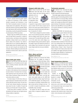 51www.power-eng.com
Tachometer generator
M
arsh Bellofram Corp. announced the global
market introduction of its WESTCON 758-
9910001 industrial AC tachometer generator.
These highly rugged, explosion-proof devices can
effectively support the demanding predictive mainte-
nance requirements of oil and gas drilling, industrial
mud pumps, and waste and wastewater pumps and
systems, with complete and effcient 24/7 rotational
speed monitoring. The tachometer is especially ben-
efcial for rotary table RPM and mud pump SPM, two
of the primary parameters for achieving maximum
drilling effciencies.
WESTCON 758-9910001 AC tachometer gener-
ators are designed to convert rotational shaft speed
inputs into a linear
analog voltage output,
even in the harshest
of environments. The
tachometers feature a standard 3 4² drive shaft, with
only a 3 oz-in starting torque. Their components are
housed within a explosion-proof case that is ATEX
certifed for Class 1, Division 1, Class 1, Group D and
Class 2, Groups F and G. Series units are also UL list-
ed. In addition, their rugged, bearing-free and brush-
free design requires absolutely no maintenance for
increased reliability and minimal downtime.
Marsh Bellofram Corp.
Info http://powereng.hotims.com RS#: 420
Input temperature detectors
N
ew additions to the WAGO I/O system expands
the functionality of the 750 series. 750-450
4-Channel and 750-451 8-channel RTD Analog
Input Modules directly connect to Pt and Ni resis-
tance sensors, providing highly accurate reading of
sensor data.
Benefts of the
modules include con-
fgurable for multiple
sensor types or po-
tentiometers, red sta-
tus LED that indicates
sensor errors, such as short circuit, wire break, or
out of measurement range, and a compact 12mm
profle saving cabinet space.
The 750-450/451 is ideal for a wide range of
temperature data collection tasks in factory auto-
mation, motor and process control applications.
WAGO
Info http://powereng.hotims.com RS#: 421
Morgan’s improved CVD SiC growth capabil-
ity enables the manufacture of 300+ millimeter
diameter components with thicknesses of more
than 10mm at production volumes for recently de-
veloped plasma etch applications. With access to
world class ultrasonic machining capability, Morgan
offers high tolerance CNC machining and precision
hard grinding, as well as the patented Rmax process
for producing focus CVD SiC ring shapes.
Morgan’s high purity (99.999 percent+) SiC ma-
terial has high thermal conductivity, is resistant to
chemical erosion, and features minimal particulate
generation, making it ideal for use in chlorine and
fuorine plasma etch processes. The material is
ideally suited for use in producing GDMs (gas dis-
tribution plates) where the material’s erosion resis-
tance can lead to long life and extended tool PM
schedules. Ultrasonic drilling can provide holes with
diameters as small as 0.5mm, ideal for custom etch
applications.
Morgan Advanced Materials
Info http://powereng.hotims.com RS#: 416
Slurry knife gate valves
D
eZurik’s new KSL Slurry Knife Gate Valves are
designed for on-off (isolation) service for appli-
cations consisting of abrasive, high solids content,
wet or dry media.
The KSL-LA Slurry Valve features sleeves of natu-
ral rubber or other elastomers that are compressed
by sleeve retainers. The sleeves have an encapsu-
lated supporting ring for long service life, and the
valve’s sleeve compression design eliminates the
cavity where solids can collect.
The sleeve design of the KSL Slurry Valve pro-
vides bi-directional, drip tight shutoff up the valve¹s
100 psi (690 kPa) pressure rating. The valve has a
full port, which reduces turbulence and pressure
drop across the valve. In addition, the gate fully
retracts out of the fow path in the open position.
The KSL Slurry Valve is available in sizes 2-24²
(50-600mm) with larger sizes and higher pressure
ratings available on application.
DeZurik
Info http://powereng.hotims.com RS#: 417
Compact solid state relay
C
arlo Gavazzi launched their new RF1 Series
Compact Solid State Relay. The RF1 Series
provides compact solid state switching suited for
applications with con-
fned space. The RF1
Series is ideally suited
for applications where
trouble free operation
is required for a large number of cycles and where
space is limited. The RF1 Series occupies only 30
percent of the panel space typically required for a
typical panel mounted (hockey puck) solid state re-
lays, it’s merely 36 x 21 x 24mm.
The RF1 Series is designed for control of resistive
loads. The zero switching type (RF1A), switches ON
when the voltage crosses the AC sine wave’s zero
crossover point. The instant-ON type (RF1B), switch-
es on at the instant when control voltage is ap-
plied. Integrated transils provide protection against
over-voltage. A green LED indicates the presence of
control voltage. Fast-on terminals for the input and
output voltage enable fast and secure installation.
Carlo Gavazzi
http://powereng.hotims.com RS: 418
Wrist, elbow and knee
supports and wraps
E
rgodyne refreshed and enhanced their ProFlex
Supports Line. The updates are coming to
ProFlex Wrist Supports, ProFlex Wrist Wraps, ProFlex
Knee Sleeves, as well as ProFlex Elbow Support and
Sleeves and will complete the full line overhaul that
was kicked off by Back
Supports in 2013.
A number of chang-
es to the models were
made, including: new
material colors, improved fabrics, new logo treat-
ments, lower profle buckles (on the 4020 Wrist
Support and 650 Knee Sleeve), larger thumb loops
(on the 4020 Wrist Support), new binding and pre-
curve design (on all sleeves), improved fabrics, pull
tabs for easy on/off (on all straps), and more… All
in an effort to improve the performance, comfort,
breathability, shape, and design.
The supports are ideal for workers with minor
sprains, strains, or exposure to repetitive motion on
the job.
Ergodyne
Info http://powereng.hotims.com RS#: 419
 