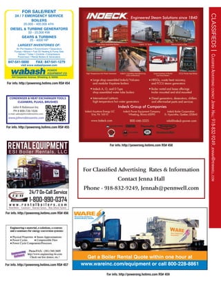 CLASSIFIEDS|ClassifiedadvertisingContaCtJennaHall:918-832-9249,JennaH@pennwell.Com
For Classifed Advertising Rates & Information
Contact Jenna Hall
Phone - 918-832-9249, Jennah@pennwell.com
CONDENSER & HEAT EXCHANGER TOOLS
CLEANERS, PLUGS, BRUSHES
John R Robinson Inc
PH # 800-726-1026
e-mail: sales@johnrrobinsoninc.com
www.johnrrobinsoninc.com
For info. http://powereng.hotims.com RS# 455
24 / 7 EMERGENCY SERVICE
BOILERS
20,000 - 400,000 #/Hr.
DIESEL & TURBINE GENERATORS
50 - 25,000 KW
GEARS & TURBINES
25 - 4000 HP
LARGEST INVENTORIES OF:
Air Pre-Heaters • Economizers • Deaerators
Pumps • Motors • Fuel Oil Heating & Pump Sets
Valves • Tubes • Controls • Compressors
Pulverizers • Rental Boilers & Generators
847-541-5600 FAX: 847-541-1279
visit www.wabashpower.com
FOR SALE/RENT
POWER
EQUIPMENT CO.
444 Carpenter Avenue, Wheeling, IL 60090
wabash
For info. http://powereng.hotims.com RS# 454
ESI Boiler Rentals, LLC
RENTALEQUIPMENT
- Rental Boilers - Economizers - Deaerator Systems - Water Softener Systems -
24/7 On-Call Service
1-800-990-0374
w w w . r e n t a l b o i l e r s . c o m
For info. http://powereng.hotims.com RS# 456
*HW D %RLOHU 5HQWDO 4XRWH ZLWKLQ RQH KRXU DW
ZZZZDUHLQFFRPHTXLSPHQW RU FDOO 
For info. http://powereng.hotims.com RS# 459
For info. http://powereng.hotims.com RS# 457
For info. http://powereng.hotims.com RS# 458
 