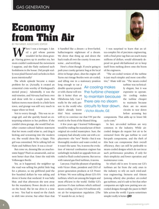 4
GAS GENERATION
www.power-eng.com
I was surprised to learn that an ul-
tra-complex bit of precision engineering,
with a final price tag that can reach many
millions of dollars, would ultimately de-
pend on good old-fashioned air to keep
itself from melting down onto the boots
of the engineers.
“The air-cooled version of the turbine
is just much simpler and more cost-effec-
tive,” Abate told me. “The steam-cooled
turbine was technical-
ly elegant, but it was
expensive to operate.
Air cooling makes
the turbine cheaper
to maintain because
there are no steam
circuits to tear down
before accessing key
components. That adds up to lower life
cycle costs.”
In fact, air-cooled turbines are very
common in the industry. While air-
cooled designs do require hot air to be
extracted from the gas turbine to cool
hot-path components, and the theft of
this heat can compromise their overall
efficiency, they can still be preferable to
steam-cooled designs which do not incur
such performance penalties, if only for
their simplicity and lower operation and
maintenance costs.
So what’s old is new. It turns out GE’s
turbines are far from the only ones in
the industry to rely on such tried-and-
true engineering; Siemens and Alstom
(among others) also produce air-cooled
gas turbines, and it’s safe to bet that other
companies are right now putting new air-
cooled designs through the paces in R&D
labs across the world. I guess sometimes
simpler really is better.
W
hen I was a teenager, I dat-
ed a girl whose parents
wouldn’t let her dress grun-
ge. Having grown up in another era, her
mom couldn’t understand the movement
I suppose, and she flatly outlawed such
foolishness in the house. Did people real-
ly wear plaid flannel and cut holes in their
jeans intentionally?
The whole episode became a major
problem for us. (Actually, it created an
existential crisis worthy of Kierkegaard’s
storied prose.) Admittedly, it was the
mid-nineties, and Nirvana had been over
and done with for a couple years. But
fashion moves more slowly in a little farm
town, and grunge was still very much in
vogue where we lived.
Not to worry though. This was no av-
erage girl, and she quickly found an en-
terprising solution to her problem. If she
couldn’t dress grunge, she would find an-
other counter-cultural fashion statement
that her mom could relate to, and drag it
kicking and screaming into the modern
era. She would dress like a hippy. This
girl was committed. We’re talking full-on
Haite and Ashbury here. It was a circus!
But come on, dressing like an anachro-
nistic hippy? That’s so amateurish, and we
were better than that. Enter the mid-60s
Volkswagen Beetle.
Yes, as it happened, the neighbor up
the road was selling his pitiful little bug
for a pittance, so my girlfriend paid the
few hundred dollars he was asking and
drove it home that weekend. It was baby
blue, and that afternoon she sent away
for the mandatory flower decals to stick
on the hood. She let me drive it a time
or two. You had to stand on the clutch
to shift into reverse, but other than that
it handled like a dream—a fever-fueled,
hallucinogenic nightmare of a dream.
We drove that thing up and down the
back roads all over the county. It was awe-
some…and terrifying.
Here’s a hint though. If you’re going to
park your cranky geriatric bug at the local
drive-in burger place, shut the engine off.
Turns out vintage Beetles were air-cooled,
and idling one in a stationary position
long enough to eat a
double quarter-pound-
er with cheese will ren-
der it hotter than an
Oklahoma July. Can I
really be the only per-
son in the world who
didn’t already know
this? Next someone
will try to convince me that VW put the
trunk in the front of the blasted thing.
A few years ago I learned Volkswagen
would be ending the manufacture of their
original air-cooled masterpiece. Sure, the
company had already come out with a re-
placement—the “new” Beetle—but it was
thoroughly modern and water-cooled, so
it wasn’t the same. Yes, it seems the evolu-
tion of internal combustion engines has
unfailingly included an upgrade from air-
cooled to fluid-cooled systems. But not so
with natural gas-fired turbines, it seems.
Last year, I had the pleasure of speaking
with Victor Abate, president and CEO of
power generation products at GE Power
& Water. We were talking about GE’s HA
turbines, which are among the largest and
most efficient in the world. Unlike GE’s
previous H-class turbines which utilized
steam cooling, GE’s new HA turbines rely
on air for temperature regulation. (The
“A” stands for air, in fact.)
Economy
from Thin AirBY TIM MISER, ASSOCIATE EDITOR
Air cooling makes
the turbine cheaper
to maintain because
there are no steam
circuits to tear down.
- Victor Abate, GE
 