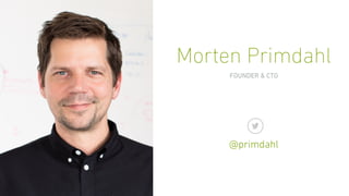 Morten Primdahl
FOUNDER & CTO
@primdahl
 