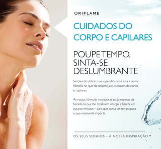 OS SEUS SONHOS – A NOSSA INSPIRAÇÃO™
CUIDADOS DO
CORPO E CAPILARES
POUPETEMPO,
SINTA-SE
DESLUMBRANTE
 