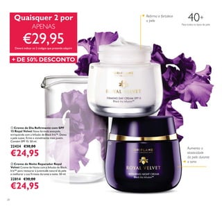 20
ቢ
Nova fórmula avançada,
enriquecida com a Infusão de Black Iris™. Deixa
22424 €30,00
€24,95
ባ
22814 €30,00
€24,95
APENAS Para todos os tipos de pele
40+
ቢ
ባ
 