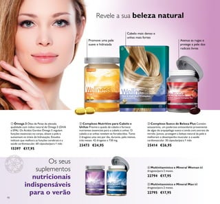 98
ቤ Complexo Sueco de Beleza Plus Contém
astaxantina, um poderoso antioxidante proveniente
de algas do arquipélago sueco e ainda com extrato de
mirtilo. Juntos, protegem a beleza natural da pele e
melhoram o desempenho muscular e a saúde
cardiovascular. 30 cápsulas/para 1 mês
25414 €26,95
ባ Complexo Nutritivo para Cabelo e
Unhas Previne a queda de cabelo e fornece
nutrientes essenciais para o cabelo e unhas. O
cabelo e as unhas revelam-se fortalecidos. Tome
2 drageias uma vez por dia, durante, pelo menos,
três meses. 42 drageias x 730 mg.
23473 €24,95
ቢ Ómega 3 Óleo de Peixe de elevada
qualidade com índice natural de Ómega 3 (DHA
e EPA). Os Ácidos Gordos Ómega 3 regulam
funções essenciais no corpo, alisam a pele e
aumentam os níveis de hidratação. Estudos
indicam que melhora as funções cerebrais e a
saúde cardiovascular. 60 cápsulas/para 1 mês
15397 €17,95
ብ Multivitamínico e Mineral Woman 60
drageias/para 2 meses.
22794 €17,95
ቦ Multivitamínico e Mineral Man 60
drageias/para 2 meses.
22795 €17,95
Os seus
suplementos
nutricionais
indispensáveis
para o verão
Revele a sua beleza natural
ቢ
ባ
ቤ
ብ ቦ
Promove uma pele
suave e hidratada
Cabelo mais denso e
unhas mais fortes
Atenua as rugas e
protege a pele dos
radicais livres
 