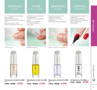 3939
Fortalecedor de Uñas The ONE
8 ml.
31030 10,00€ 6,95€
Revitalizador de Uñas The ONE
8 ml.
31033 10,00€ 6,95€
Blanqueador de Uñas The ONE
8 ml.
31036 10,00€ 6,95€
Gel Matiicante The ONE 8 ml.
31836 10,00€ 6,95€
FORTALECE
las uñas
NUTRE
uñas y cutículas
BLANQUEA
las uñas
MATIFICA
el esmalte
www.orilame.esMAQUILLAJE
4 en 1: endurece, fortalece, protege y
alisa su supericie
Fórmula de secado rápido*
Mejora la apariencia y la suavidad de las
uñas*
Uñas más fuertes en 3 días*
Reduce la descamación de las uñas *
Hidrata las uñas con extractos de
aceites esenciales*
Acondiciona y nutre las cutículas
secas*
Revitaliza las uñas débiles*
Con aceite de semilla de
Escaramujo*
Corrige las manchas y las uñas
decoloradas al instante*
Devuelve el color a las uñas
amarillentas*
Fórmula brillante de secado rápido*
Transforma cualquier esmalte en un
acabado mate
Simplemente extiende el gel
matiicante sobre la supericie de la
uña y consigue efectos
sorprendentes.
*Test de consumo *Basado en su fórmula *Basado en su fórmula y sus ingredientes
 