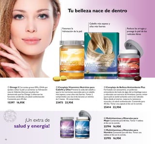 98
 Complejo de Belleza Antioxidante Plus
Formulado con astaxantina, un poderoso
antioxidante derivado de algas del archipiélago sueco
y reforzado con extracto de Arándano. Juntos, evitan
que la piel se oxide luchando contra los radicales
libres desde el interior, mejoran la resistencia
muscular y la salud cardiovascular. Contenido para
30 días. Tomar una cápsula al día con la comida.
25414 22,95€
 Complejo Vitamínico Nutritivo para
Cabello y Uñas Previene la caída del cabello y
aporta los nutrientes esenciales para un cabello
más espeso y unas uñas más fuertes. Tomar 2
comprimidos una vez al día durante un mínimo
de 3 meses. 42 comprimidos.
23473 23,95€
 Omega 3 Con ácidos grasos EPA y DHA que
ayudan a alisar la piel y a aumentar su hidratación
natural. Además diversos estudios han
demostrado que los Omega 3 refuerzan las
funciones cerebrales y la salud cardiovascular.
Contenido para 30 días
15397 16,95€
 Multivitaminas y Minerales para
Mujer Contenido para 60 días. Tomar 1 tableta
al día con la comida.
22794 16,95€
 Multivitaminas y Minerales para
Hombre Contenido para 60 días. Tomar una
tableta al día con la comida.
22795 16,95€
¡Un extra de
salud y energía!
Tu belleza nace de dentro



 
Favorece la
hidratación de la piel
Cabello más espeso y
uñas más fuertes
Reduce las arrugas y
protege la piel de los
radicales libres
 