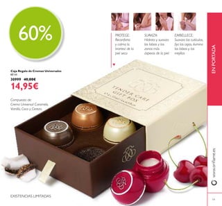 19
EMBELLECE:
Suaviza las cutículas,
ija las cejas, ilumina
los labios y las
mejillas
SUAVIZA:
Hidrata y suaviza
los labios y las
zonas más
ásperas de la piel
PROTEGE:
Reconforta
y calma la
tirantez de la
piel seca
Caja Regalo de Cremas Universales
60 ml.
30999 40,00€
14,95€
Compuesta de:
Crema Universal Caramelo,
Vainilla, Coco y Cereza.
www.orilame.esENPORTADA
EXISTENCIAS LIMITADAS
60%
 