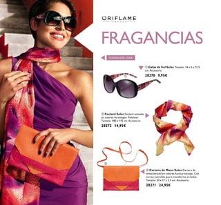 FRAGANCIAS
 Gafas de Sol Solar Tamaño: 14 x 6 x 12.5
cm. Accesorio.
28270 9,95€
 Cartera de Mano Solar Cartera de
imitación piel en colores fucsia y naranja. Con
correa extraíble que la transforma en bolso.
Tamaño: 24 x 17 x 3.5 cm. Accesorio.
28271 24,95€
 Foulard Solar Foulard satinado
en colores veraniegos. Poliéster.
Tamaño: 180 x 110 cm. Accesorio.
28272 14,95€



CONSIGUE EL LOOK
 