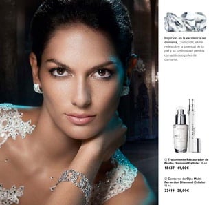 84
 Tratamiento Restaurador de
Noche Diamond Cellular 30 ml.
18437 41,00€
 Contorno de Ojos Multi-
Perfection Diamond Cellular
15 ml.
22419 28,00€
Inspirado en la excelencia del
diamante, Diamond Cellular
redescubre la juventud de tu
piel y su luminosidad perdida
con auténtico polvo de
diamante.


 