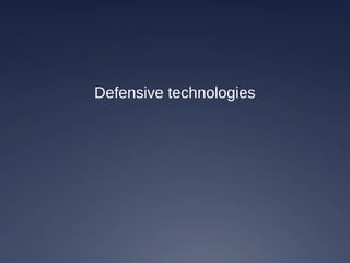 Defensive technologies
 