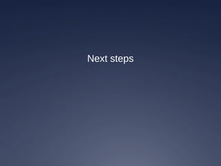 Next steps
 