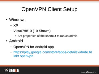 OpenVPN Client Setup
● Windows
– XP
– Vista/7/8/10 (10 Shown)
● Set properties of the shortcut to run as admin
● Android
– OpenVPN for Android app
– https://play.google.com/store/apps/details?id=de.bl
inkt.openvpn
 