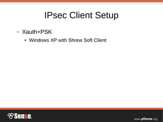IPsec Client Setup
– Xauth+PSK
● Windows XP with Shrew Soft Client
 