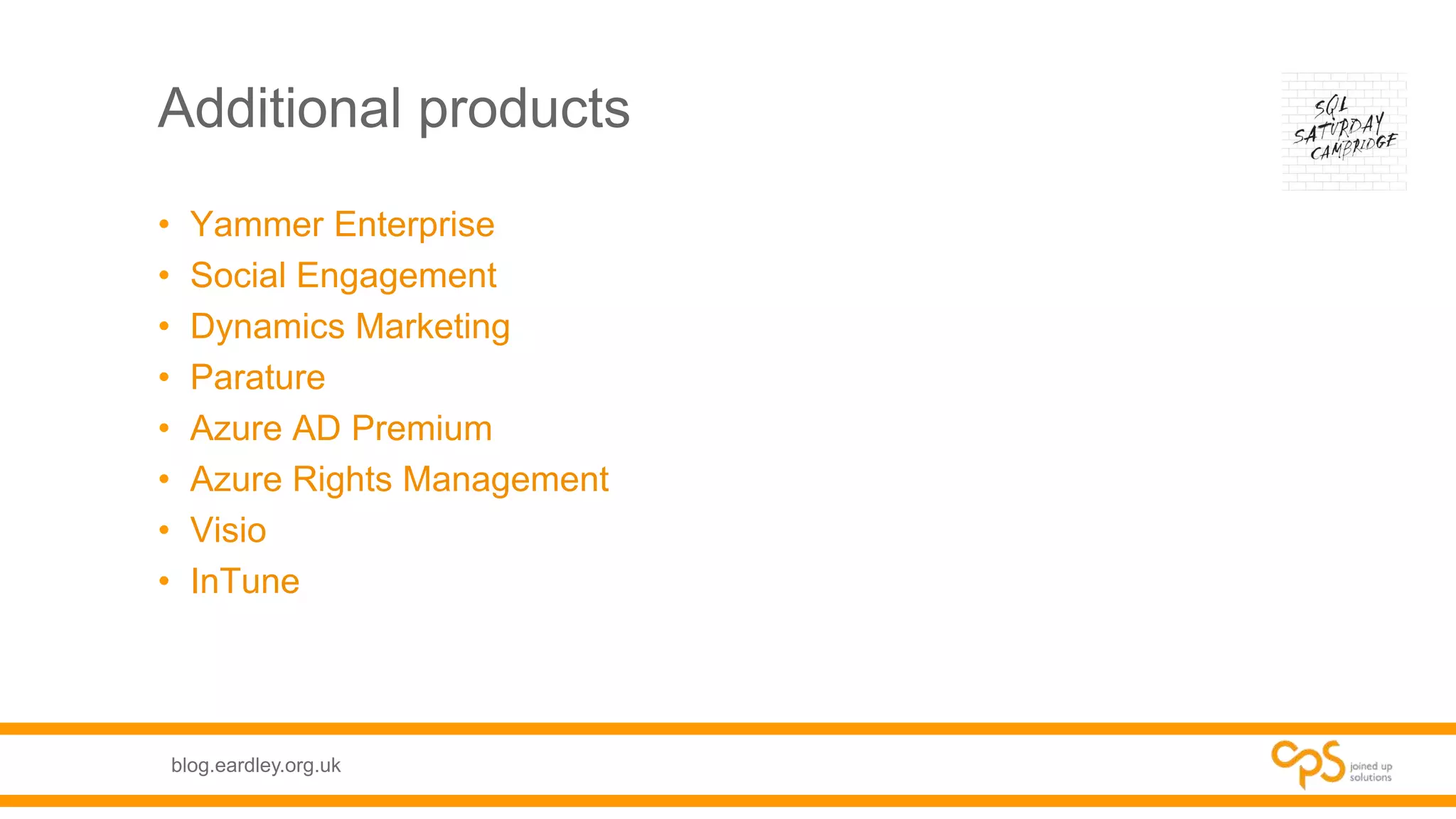 blog.eardley.org.uk
Additional products
• Yammer Enterprise
• Social Engagement
• Dynamics Marketing
• Parature
• Azure AD Premium
• Azure Rights Management
• Visio
• InTune
 