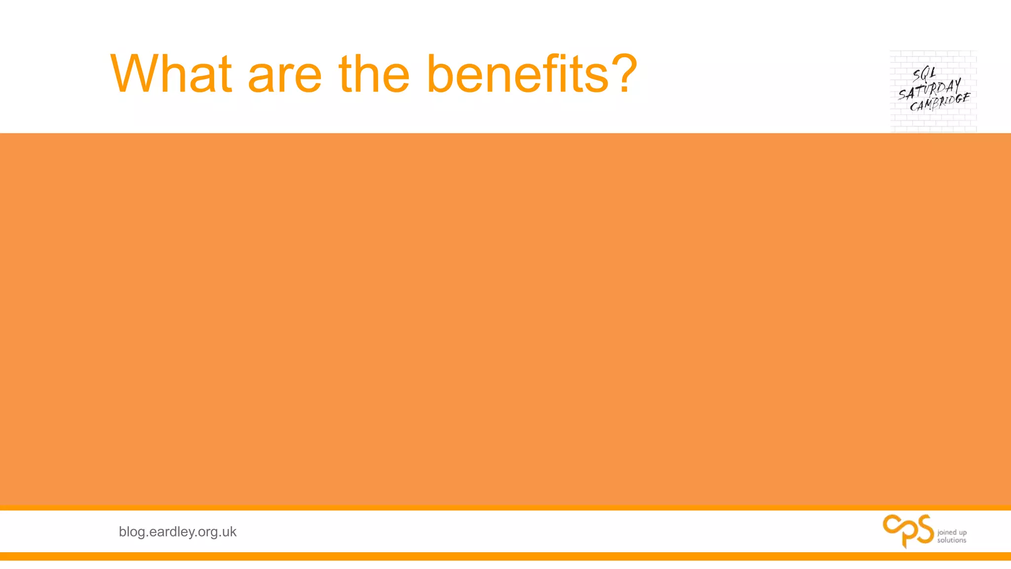 blog.eardley.org.uk
What are the benefits?
 
