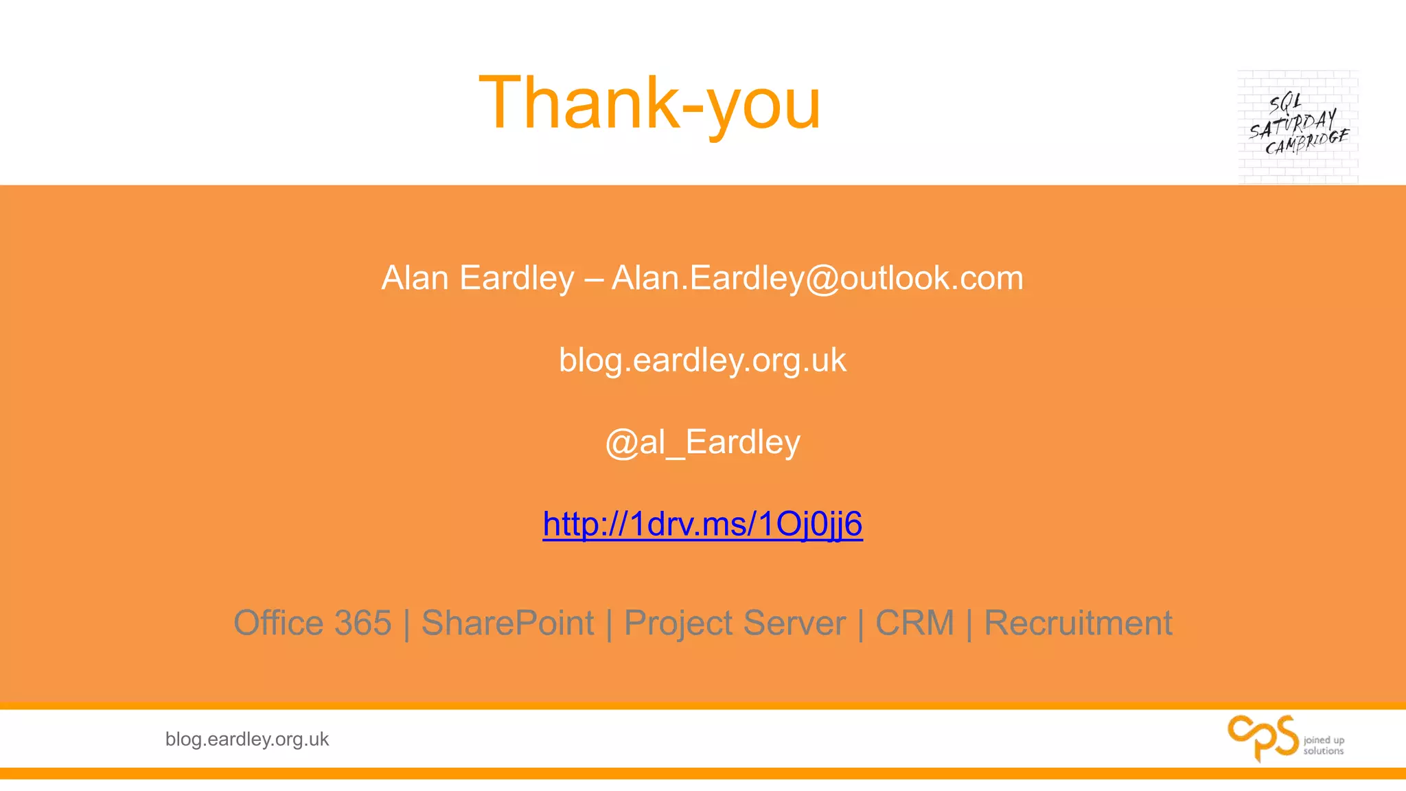 blog.eardley.org.uk
Thank-you
Alan Eardley – Alan.Eardley@outlook.com
blog.eardley.org.uk
@al_Eardley
http://1drv.ms/1Oj0jj6
Office 365 | SharePoint | Project Server | CRM | Recruitment
 