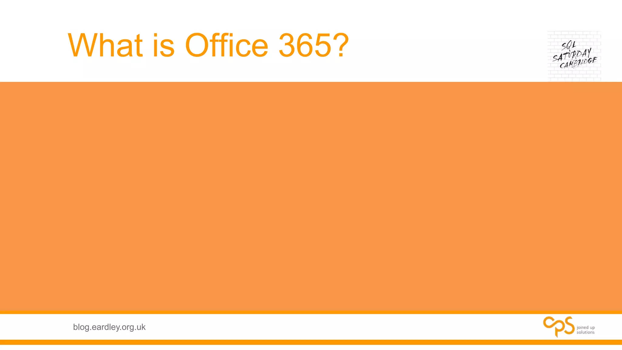 blog.eardley.org.uk
What is Office 365?
 