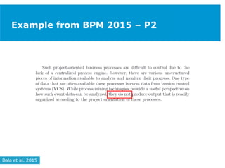 Example from BPM 2015 – P2
Bala et al. 2015
 