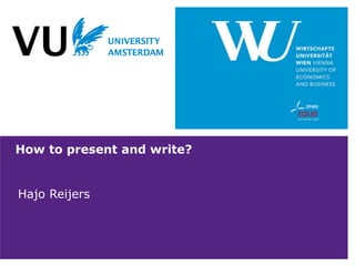 How to present and write?
Hajo Reijers
 