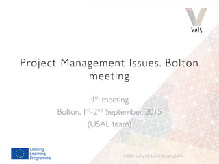 Project Management Issues. Bolton
meeting
4th meeting
Bolton, 1st-2nd September, 2015
(USAL team)
540054-LLP-L-2013-1-ES-ERASMUS-EKA
 