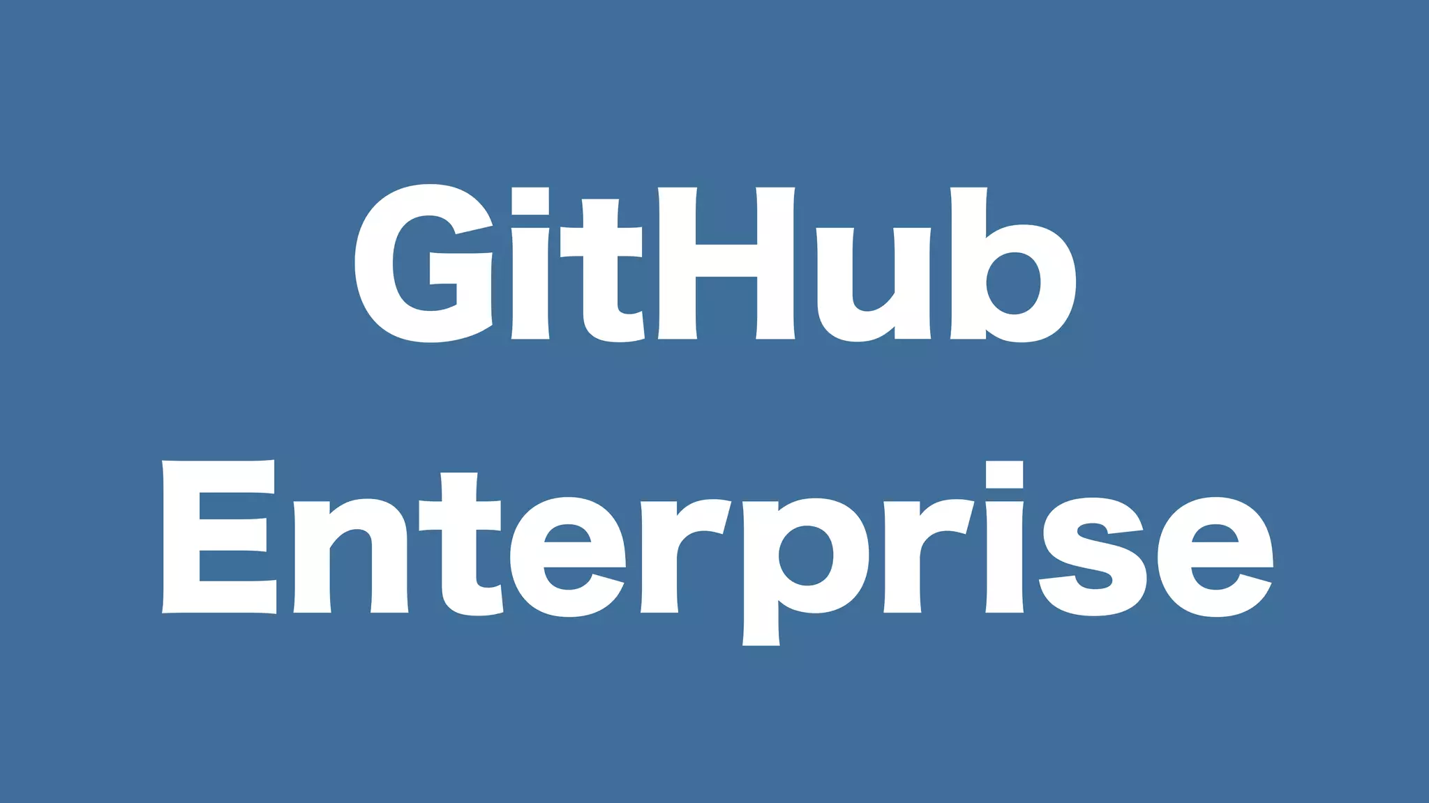 GitHub
Enterprise
 