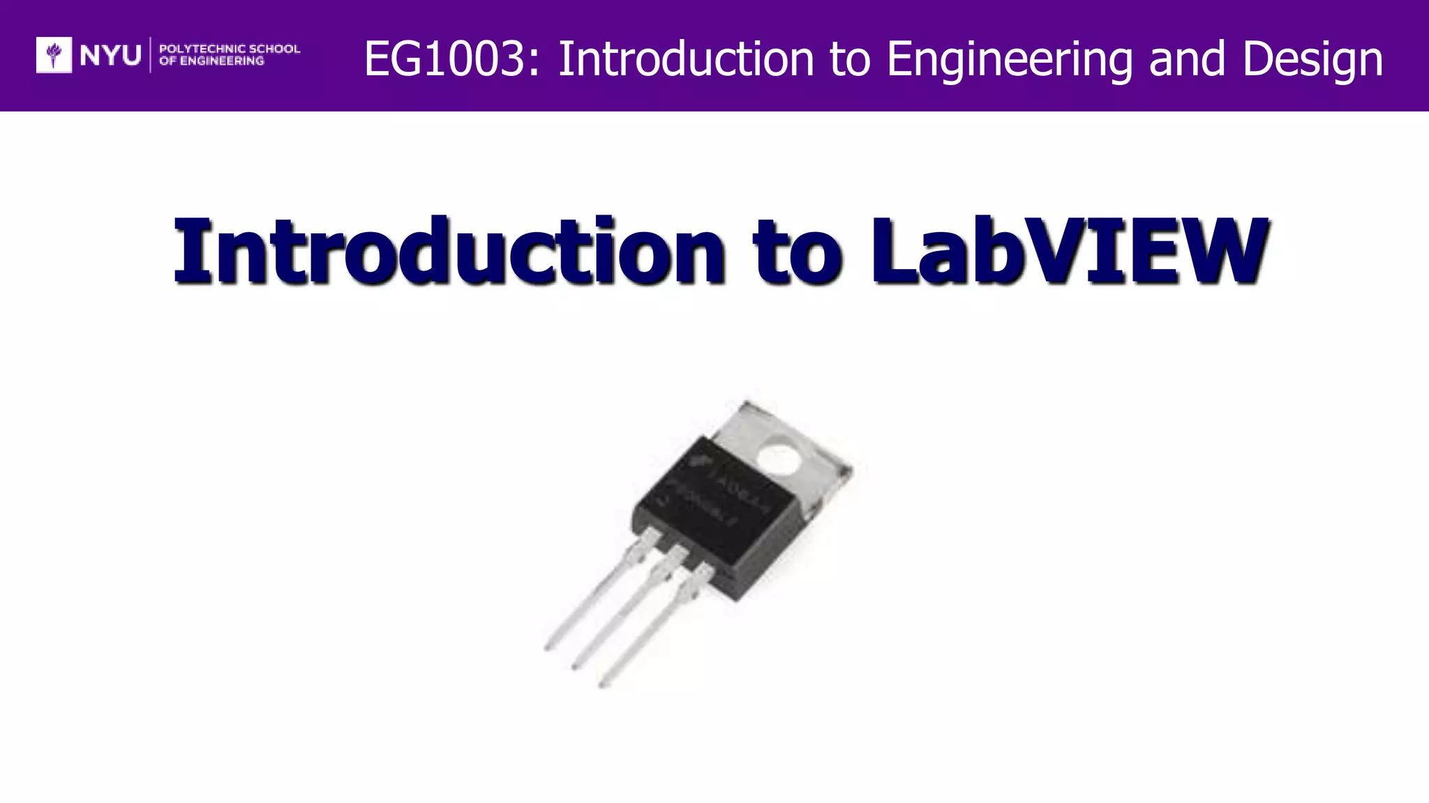 EG1003: Introduction to Engineering and Design
Introduction to LabVIEW
 