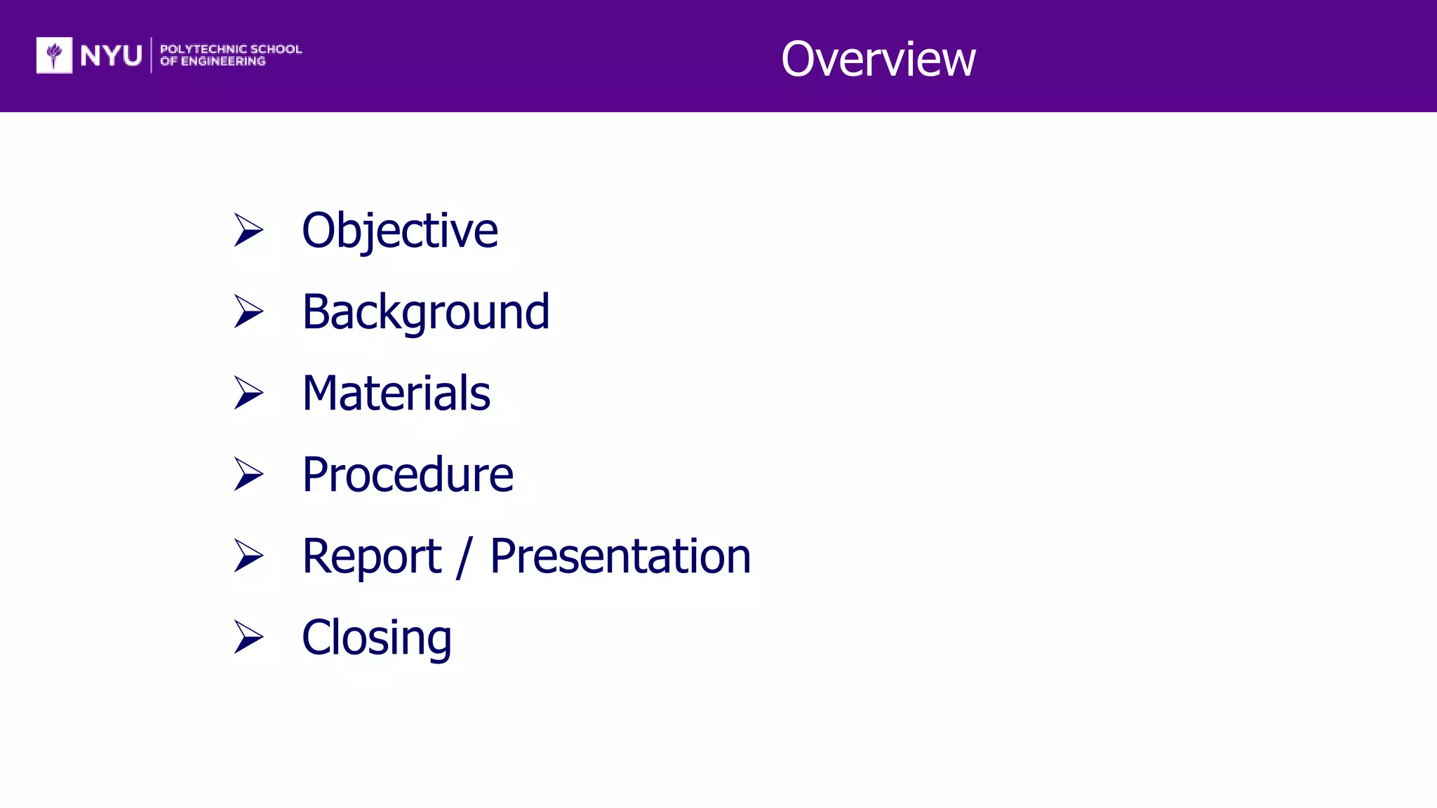 Overview
 Objective
 Background
 Materials
 Procedure
 Report / Presentation
 Closing
 