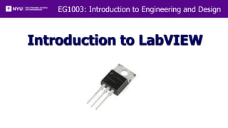 EG1003: Introduction to Engineering and Design
Introduction to LabVIEW
 