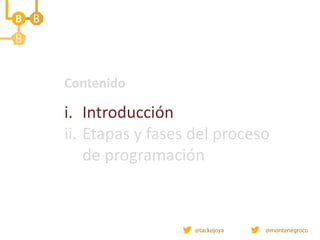 Contenido
i. Introducción
ii. Etapas y fases del proceso
de programación
 