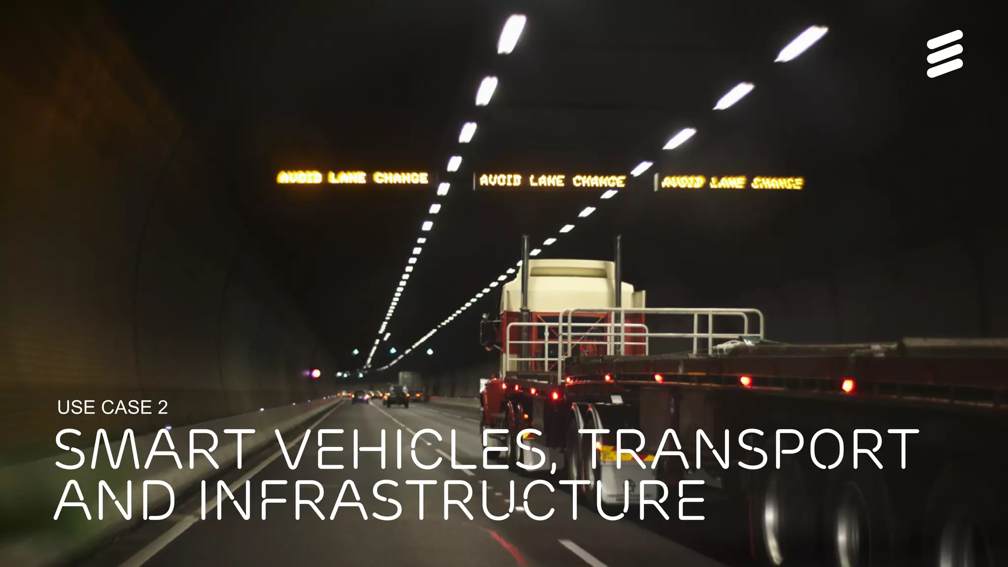 5G Rev C | Commercial in confidence | , Rev | 2015-06-15 | Page 9
SMART VEHICLES, TRANSPORT
And INFRASTRUCTURE
USE CASE 2
 