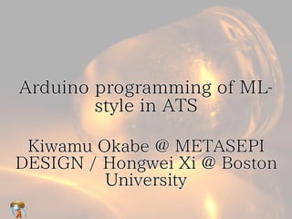 Arduino programming of ML-
style in ATS
Arduino programming of ML-
style in ATS
Arduino programming of ML-
style in ATS
Arduino programming of ML-
style in ATS
Arduino programming of ML-
style in ATS
Kiwamu Okabe @ METASEPI
DESIGN / Hongwei Xi @ Boston
University
Kiwamu Okabe @ METASEPI
DESIGN / Hongwei Xi @ Boston
University
Kiwamu Okabe @ METASEPI
DESIGN / Hongwei Xi @ Boston
University
Kiwamu Okabe @ METASEPI
DESIGN / Hongwei Xi @ Boston
University
Kiwamu Okabe @ METASEPI
DESIGN / Hongwei Xi @ Boston
University
 