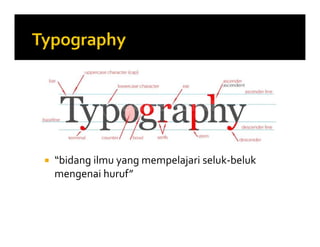  “bidang ilmu yang mempelajari seluk-beluk
mengenai huruf”
 