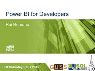 SQLSaturday Paris 2015
Power BI for Developers
Rui Romano
 