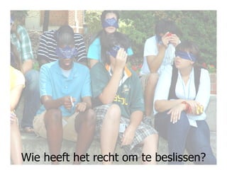 Wie heeft het recht om te beslissen?115
 