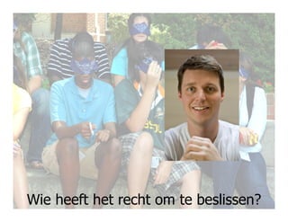 Wie heeft het recht om te beslissen?117
 