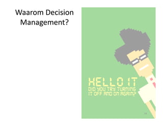 Waarom Decision
Management?
19
 