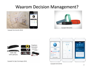 Copyright Pixie Scientific (2014)
Copyright FitBit (2014)
Waarom Decision Management?
Copyright First Sign Technologies (2014)
Copyright Oral-B (2014)
20
 