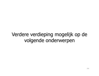 Verdere verdieping mogelijk op de
volgende onderwerpenvolgende onderwerpen
200
 