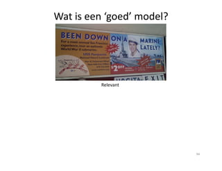 Relevant
Wat is een ‘goed’ model?
Relevant
94
 