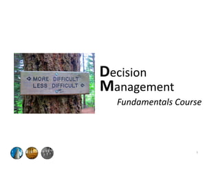 Decision
ManagementManagement
Fundamentals Course
1
 
