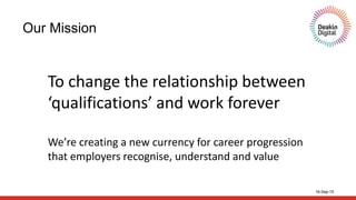 16-Sep-15
Our Mission
To change the relationship between
‘qualifications’ and work forever
We’re creating a new currency for career progression
that employers recognise, understand and value
 