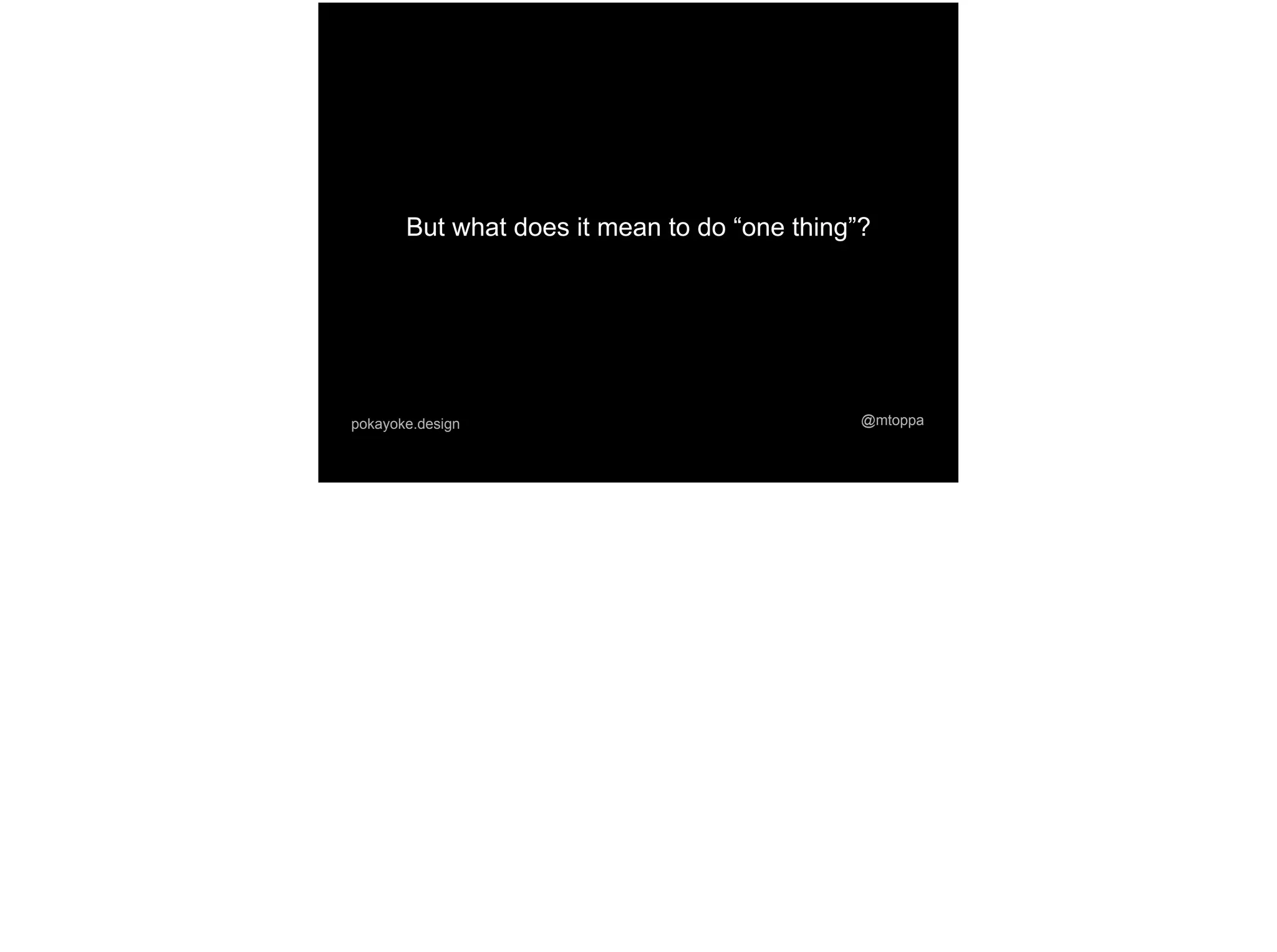 But what does it mean to do “one thing”?
@mtoppapokayoke.design
 