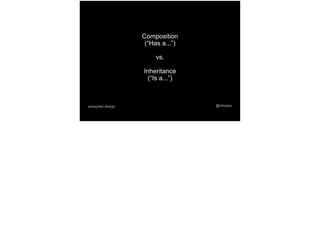 @mtoppapokayoke.design
Composition
(“Has a...”)
vs.
Inheritance
(“Is a...”)
 