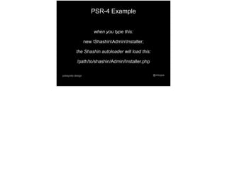 @mtoppapokayoke.design
when you type this:
new ShashinAdminInstaller;
the Shashin autoloader will load this:
/path/to/shashin/Admin/Installer.php
PSR-4 Example
 