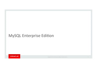 Copyright*©*201 *Oracle*and/or*its*aﬃliates.*All*rights*reserved.**|*
MySQL*Enterprise*EdiIon
15
 