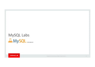Copyright*©*201 *Oracle*and/or*its*aﬃliates.*All*rights*reserved.**|*
MySQL*Labs
63
 