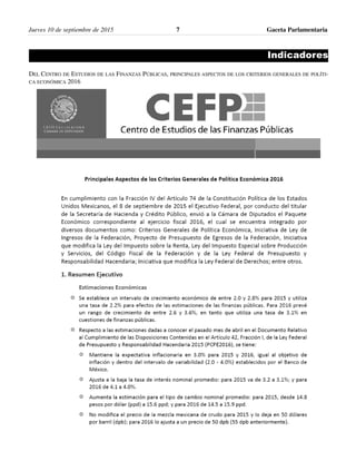 Jueves 10 de septiembre de 2015 Gaceta Parlamentaria7
Indicadores
DEL CENTRO DE ESTUDIOS DE LAS FINANZAS PÚBLICAS, PRINCIPALES ASPECTOS DE LOS CRITERIOS GENERALES DE POLÍTI-
CA ECONÓMICA 2016
 