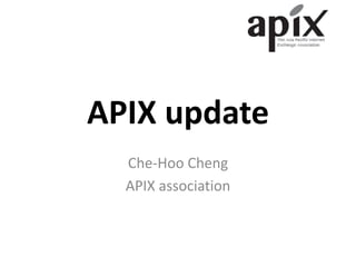 APIX update
Che-Hoo Cheng
APIX association
 