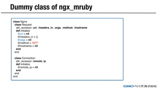 Dummy class of ngx_mruby
class Nginx
class Request
attr_accessor :uri, :headers_in, :args, :method, :hostname
def initiali...
