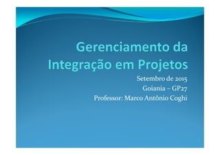 Setembro de 2015Setembro de 2015
Goiania – GP27
Professor: Marco Antônio Coghi
 